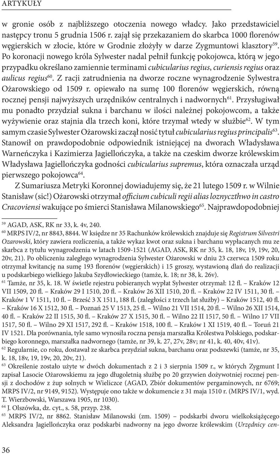 Po koronacji nowego króla Sylwester nadal pełnił funkcję pokojowca, którą w jego przypadku określano zamiennie terminami cubicularius regius, curiensis regius oraz aulicus regius 60.