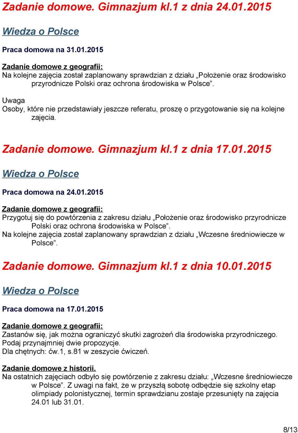 2015 Praca domowa na 24.01.2015 Przygotuj się do powtórzenia z zakresu działu Położenie oraz środowisko przyrodnicze Polski oraz ochrona środowiska w Polsce.