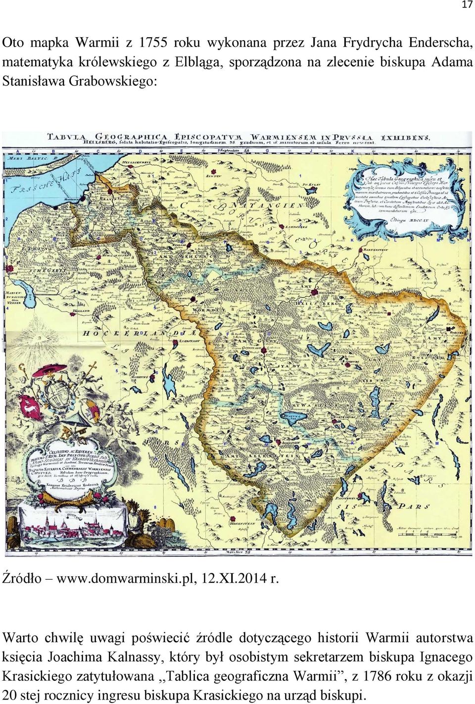 Warto chwilę uwagi poświecić źródle dotyczącego historii Warmii autorstwa księcia Joachima Kalnassy, który był osobistym