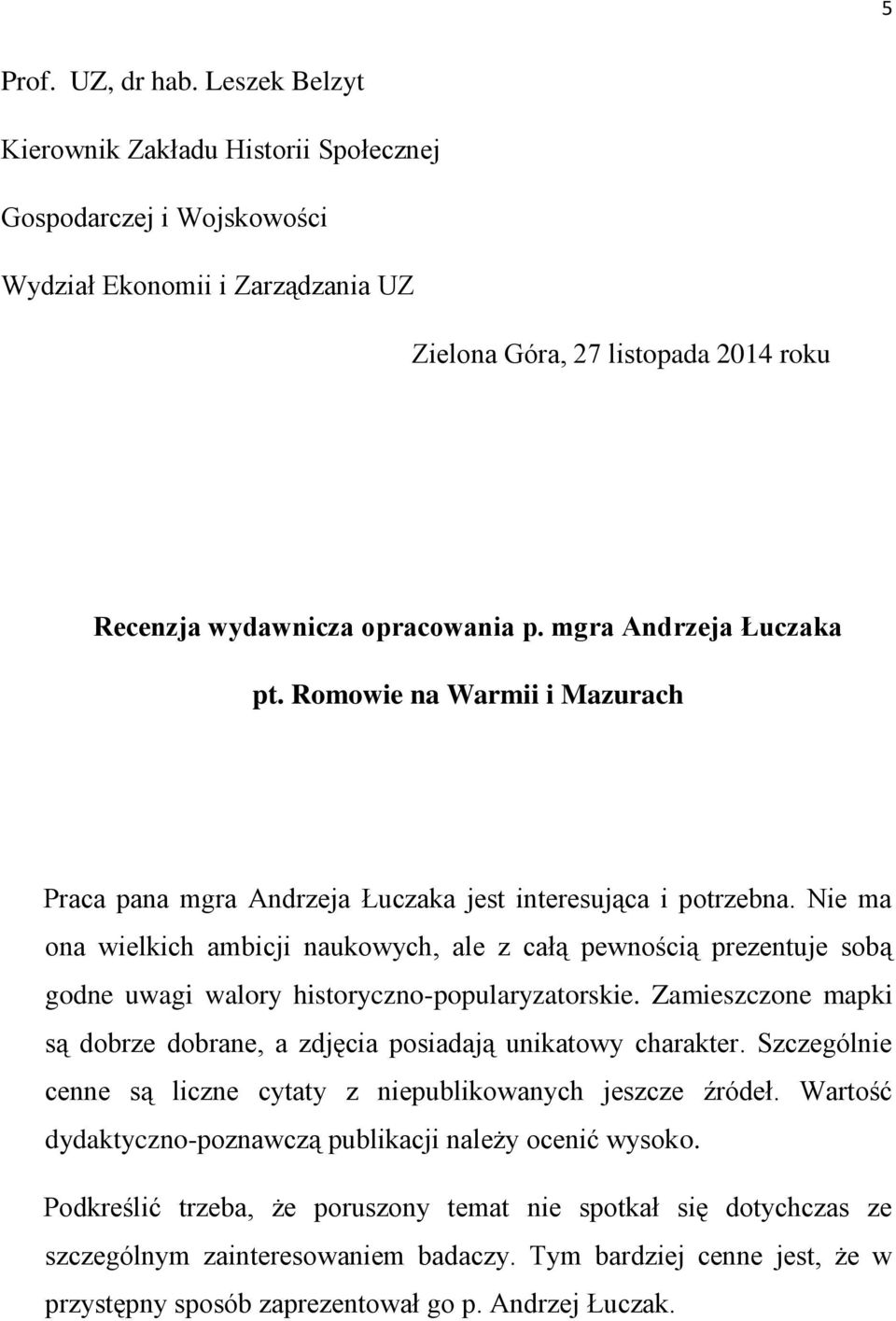 mgra Andrzeja Łuczaka pt. Romowie na Warmii i Mazurach Praca pana mgra Andrzeja Łuczaka jest interesująca i potrzebna.