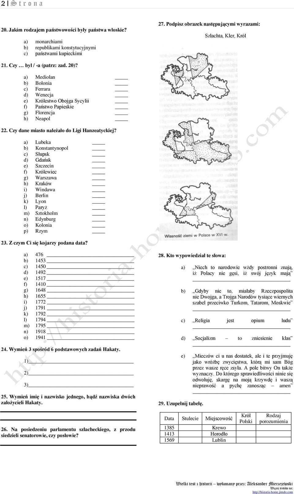 a) Mediolan b) Bolonia c) Ferrara d) Wenecja e) Królestwo Obojga Sycylii f) Państwo Papieskie g) Florencja h) Neapol 22. Czy dane miasto należało do Ligi Hanzeatyckiej?