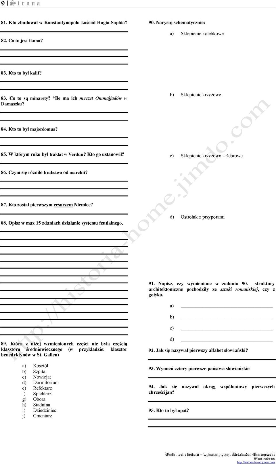 Czym się różniło hrabstwo od marchii? 87. Kto został pierwszym cesarzem Niemiec? 88. Opisz w max 15 zdaniach działanie systemu feudalnego. d) Ostrołuk z przyporami 91.