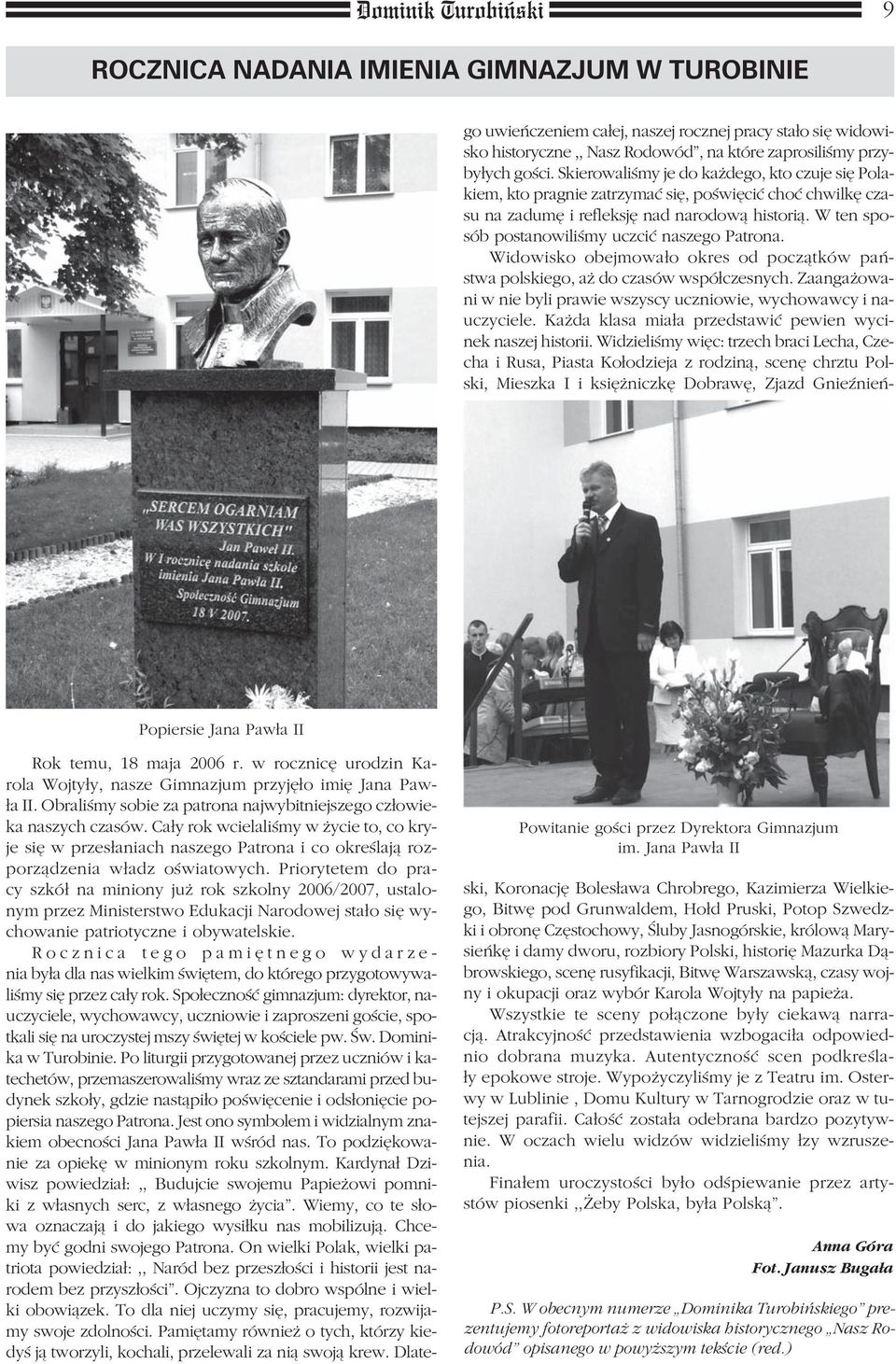 Priorytetem do pracy szkół na miniony już rok szkolny 2006/2007, ustalonym przez Ministerstwo Edukacji Narodowej stało się wychowanie patriotyczne i obywatelskie.