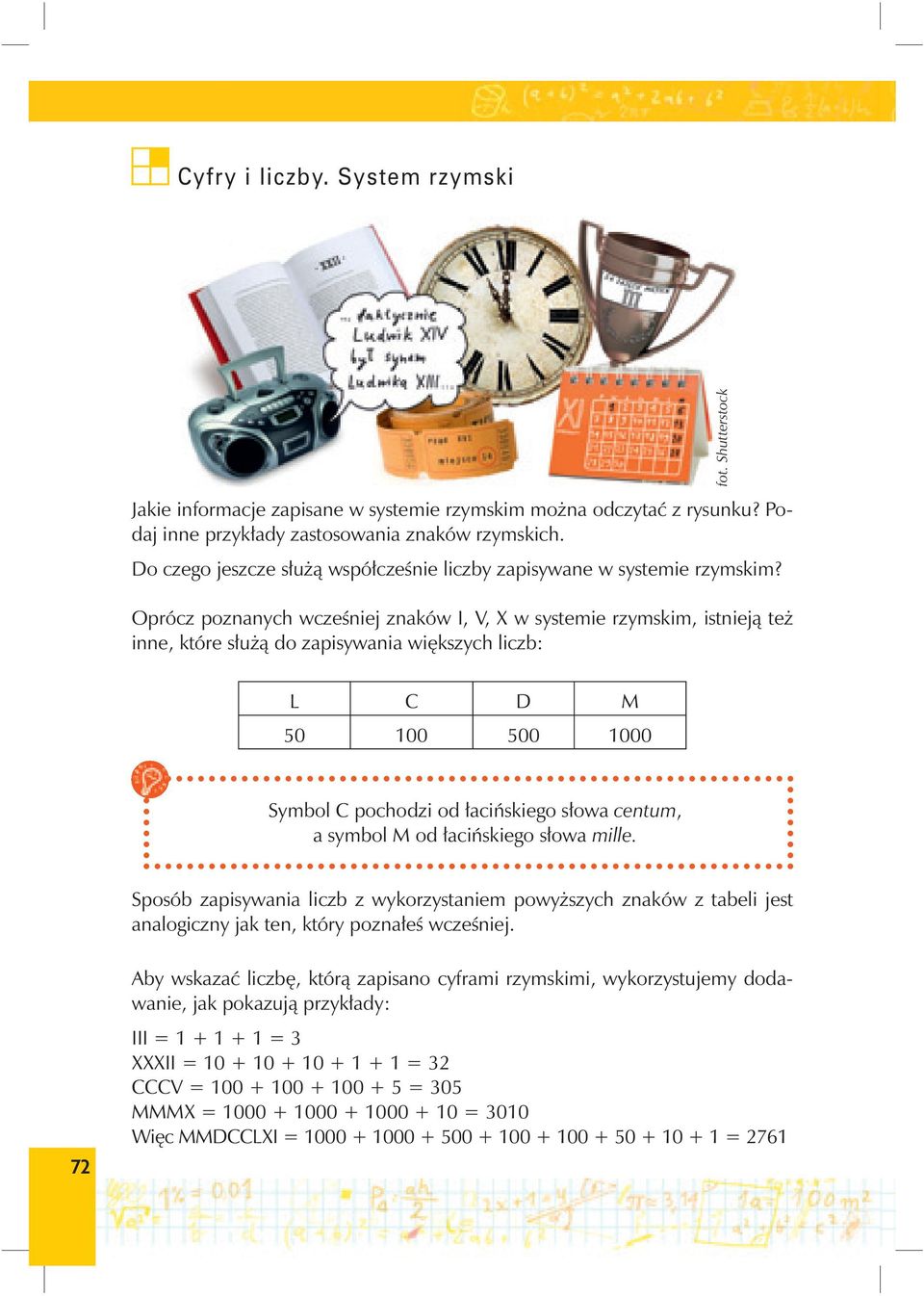 Oprócz poznanych wcześniej znaków I, V, X w systemie rzymskim, istnieją też inne, które służą do zapisywania większych liczb: L C D M 50 100 500 1000 Symbol C pochodzi od łacińskiego słowa centum, a