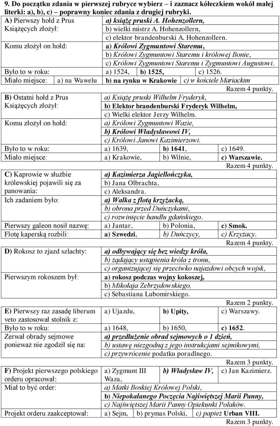 b) wielki mistrz A. Hohenzollern, c) elektor brandenburski A. Hohenzollern. Komu złożył on hołd: a) Królowi Zygmuntowi Staremu, b) Królowi Zygmuntowi Staremu i królowej Bonie, c) Królowi Zygmuntowi Staremu i Zygmuntowi Augustowi.