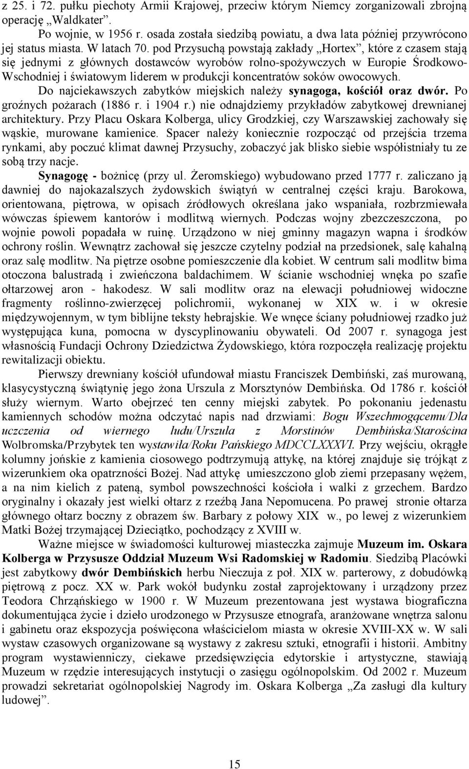 pod Przysuchą powstają zakłady Hortex, które z czasem stają się jednymi z głównych dostawców wyrobów rolno-spożywczych w Europie Środkowo- Wschodniej i światowym liderem w produkcji koncentratów