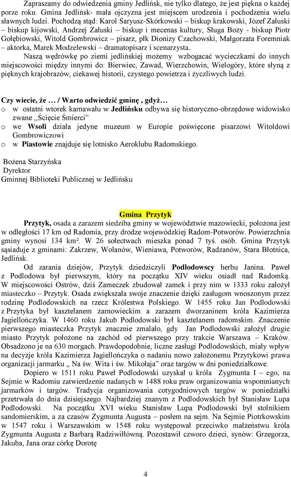 Dionizy Czachowski, Małgorzata Foremniak aktorka, Marek Modzelewski dramatopisarz i scenarzysta.