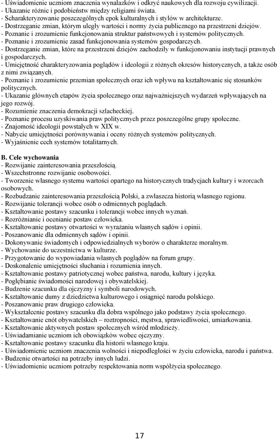 - Poznanie i zrozumienie funkcjonowania struktur państwowych i systemów politycznych. - Poznanie i zrozumienie zasad funkcjonowania systemów gospodarczych.