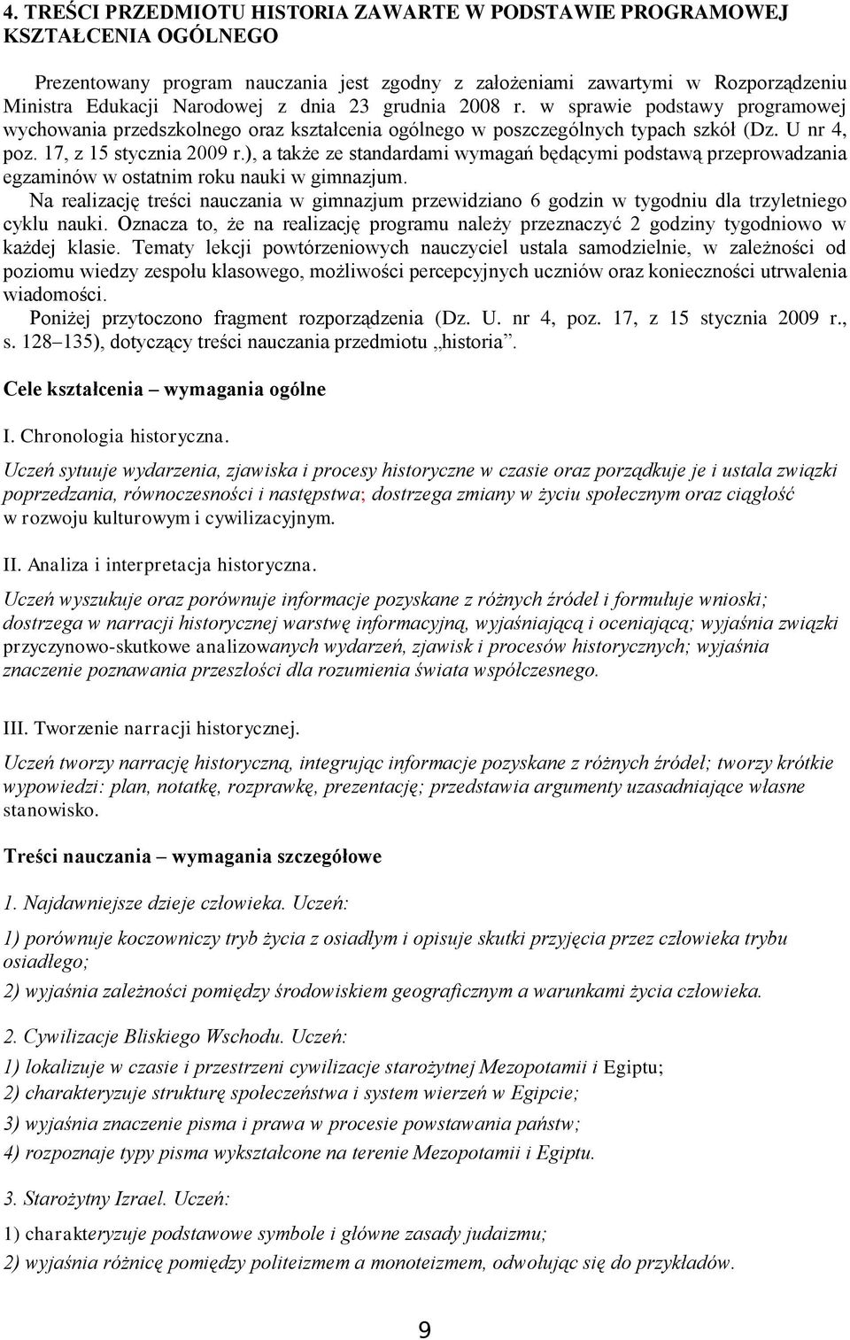 ), a także ze standardami wymagań będącymi podstawą przeprowadzania egzaminów w ostatnim roku nauki w gimnazjum.