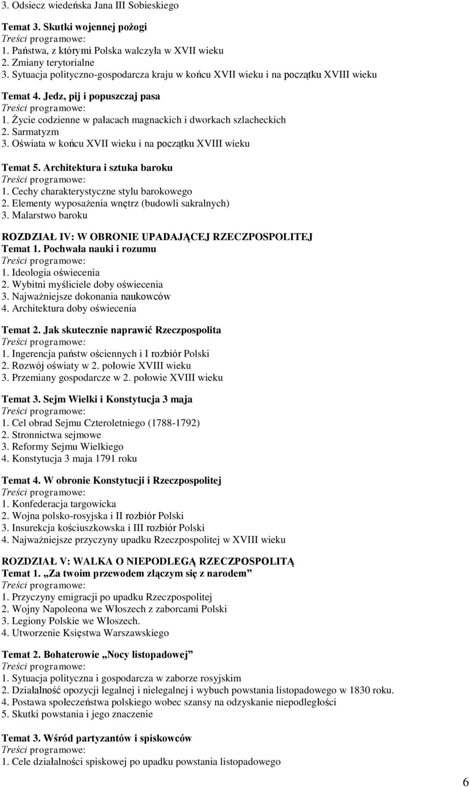 Oświata w końcu XVII wieku i na początku XVIII wieku Temat 5. Architektura i sztuka baroku 1. Cechy charakterystyczne stylu barokowego 2. Elementy wyposażenia wnętrz (budowli sakralnych) 3.