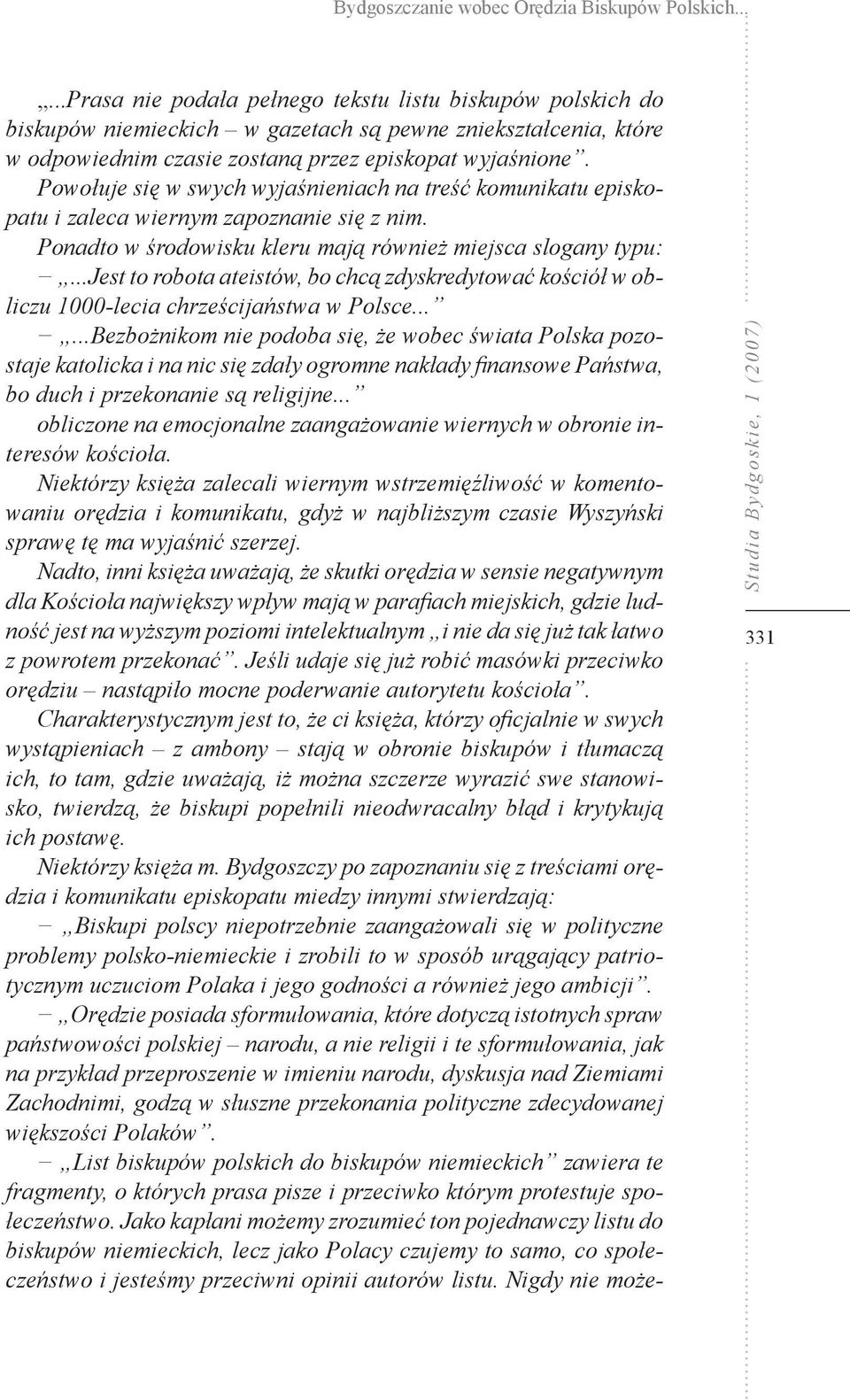 Powołuje się w swych wyjaśnieniach na treść komunikatu episkopatu i zaleca wiernym zapoznanie się z nim. Ponadto w środowisku kleru mają również miejsca slogany typu:.