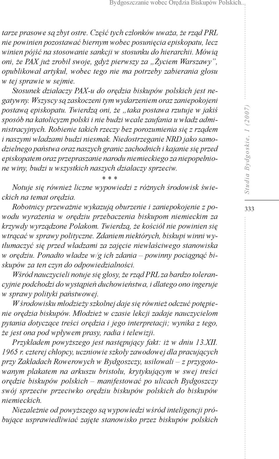 Mówią oni, że PAX już zrobił swoje, gdyż pierwszy za Życiem Warszawy, opublikował artykuł, wobec tego nie ma potrzeby zabierania głosu w tej sprawie w sejmie.