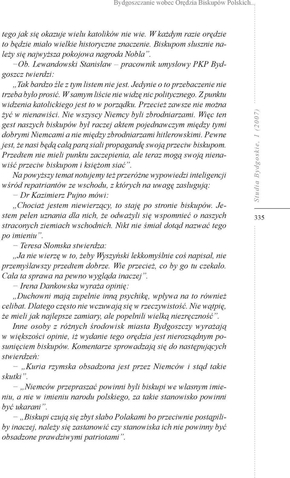 Jedynie o to przebaczenie nie trzeba było prosić. W samym liście nie widzę nic politycznego. Z punktu widzenia katolickiego jest to w porządku. Przecież zawsze nie można żyć w nienawiści.