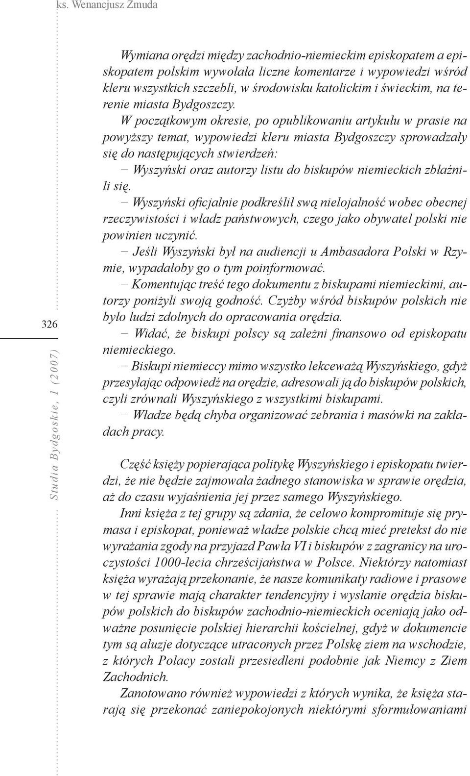 W początkowym okresie, po opublikowaniu artykułu w prasie na powyższy temat, wypowiedzi kleru miasta Bydgoszczy sprowadzały się do następujących stwierdzeń: Wyszyński oraz autorzy listu do biskupów