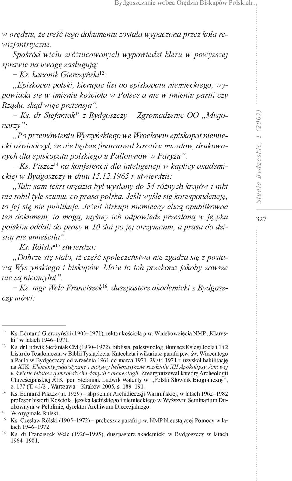 kanonik Gierczyński 12 : Episkopat polski, kierując list do episkopatu niemieckiego, wypowiada się w imieniu kościoła w Polsce a nie w imieniu partii czy Rządu, skąd więc pretensja. Ks.