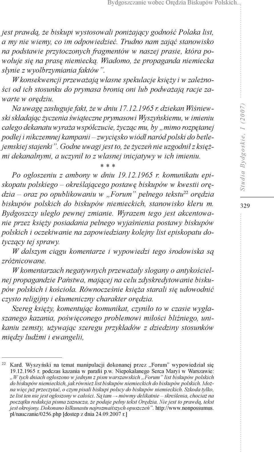 W konsekwencji przeważają własne spekulacje księży i w zależności od ich stosunku do prymasa bronią oni lub podważają racje zawarte w orędziu. Na uwagę zasługuje fakt, że w dniu 17.12.1965 r.