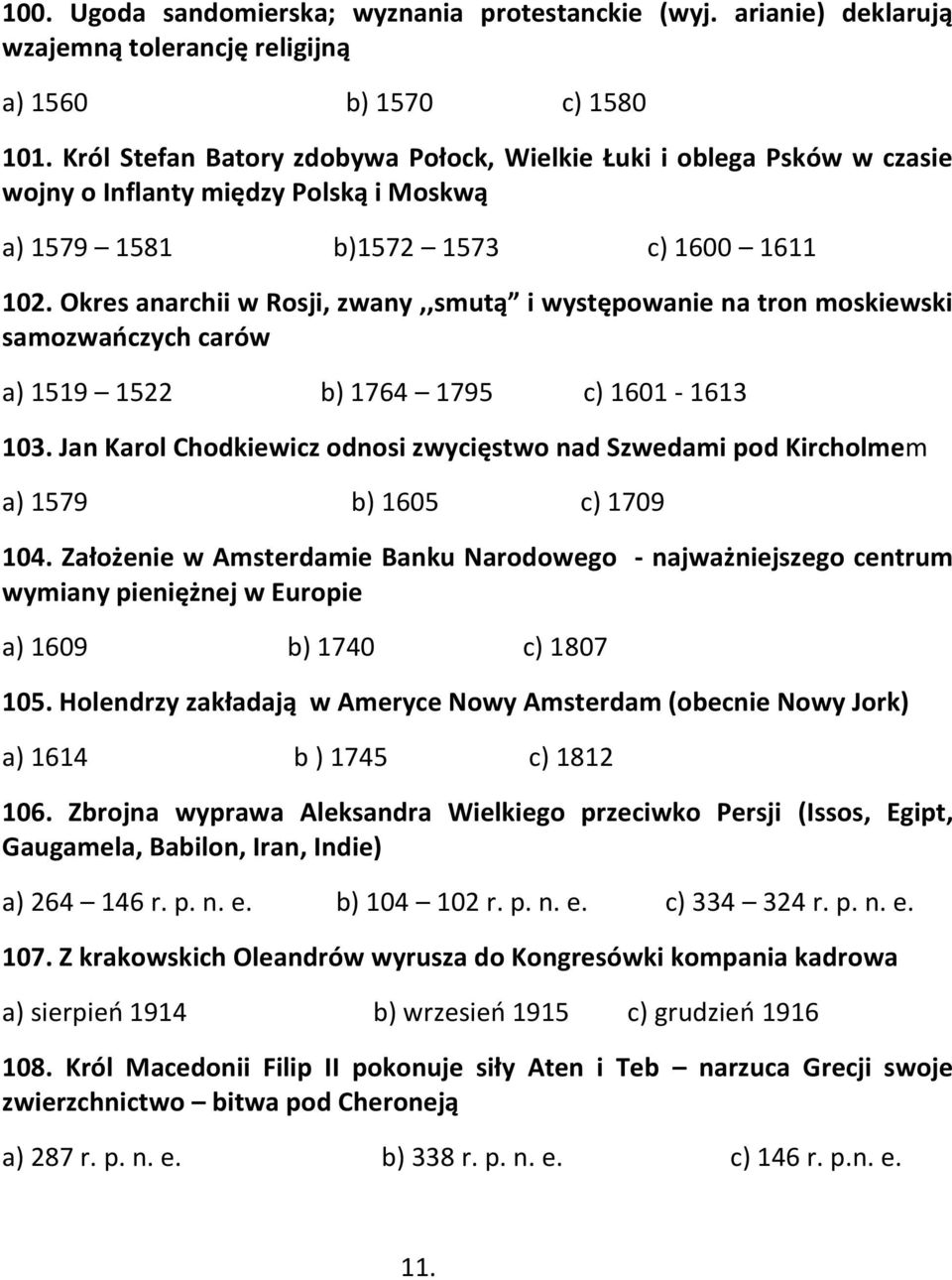 Okres anarchii w Rosji, zwany,,smutą i występowanie na tron moskiewski samozwańczych carów a) 1519 1522 b) 1764 1795 c) 1601-1613 103.