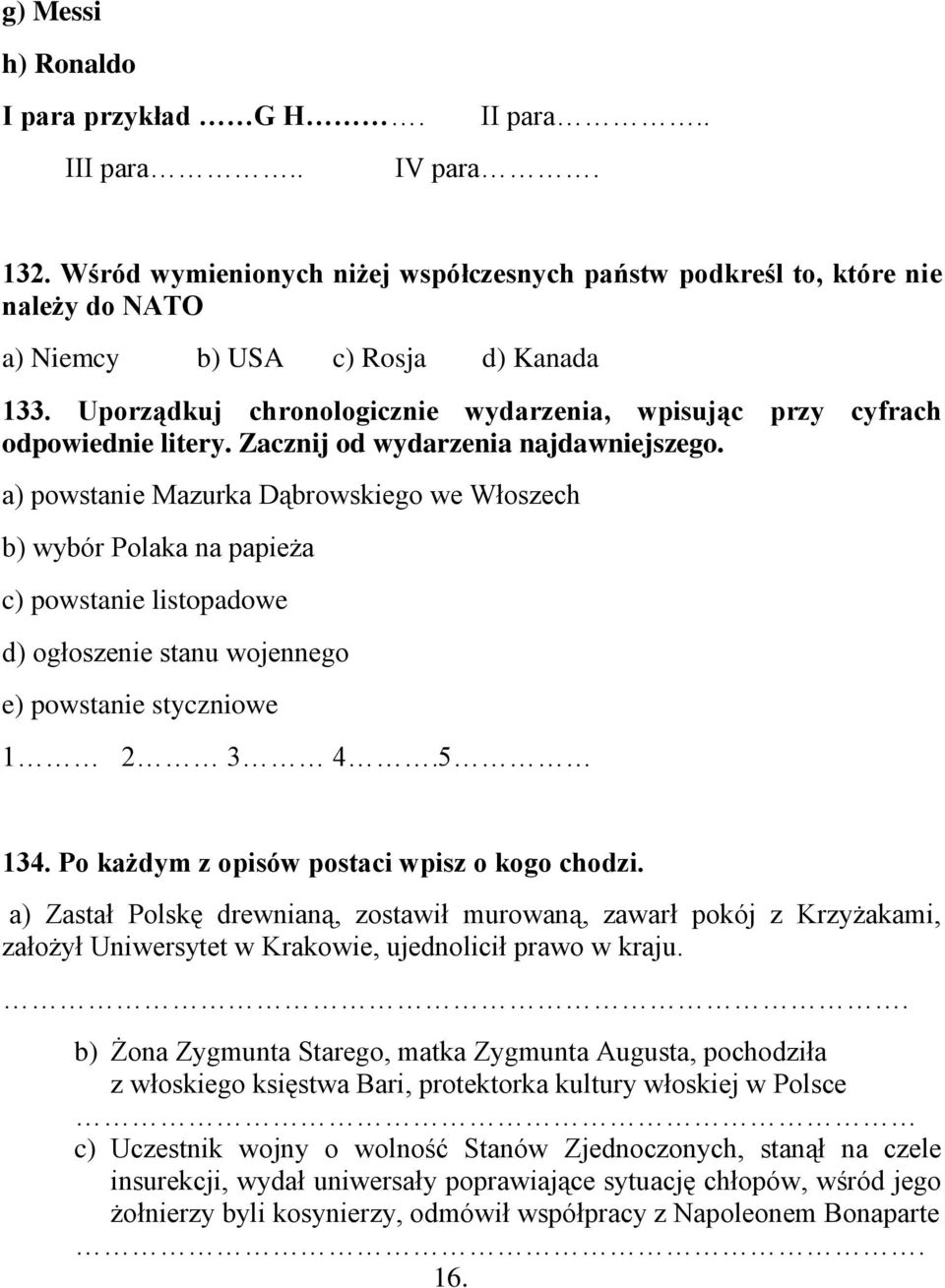 a) powstanie Mazurka Dąbrowskiego we Włoszech b) wybór Polaka na papieża c) powstanie listopadowe d) ogłoszenie stanu wojennego e) powstanie styczniowe 1 2 3 4.5 134.