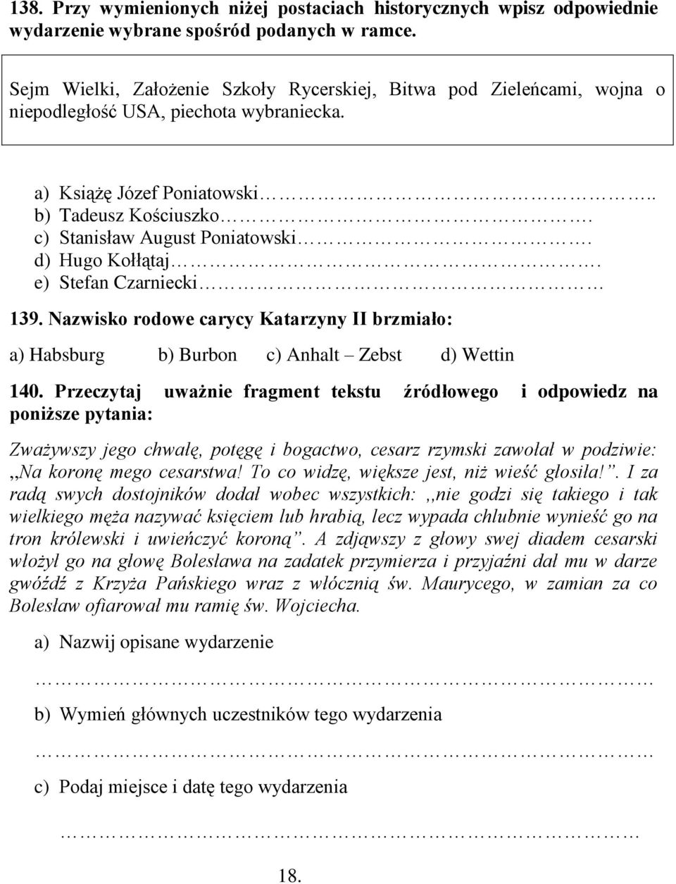 d) Hugo Kołłątaj. e) Stefan Czarniecki 139. Nazwisko rodowe carycy Katarzyny II brzmiało: a) Habsburg b) Burbon c) Anhalt Zebst d) Wettin 140.