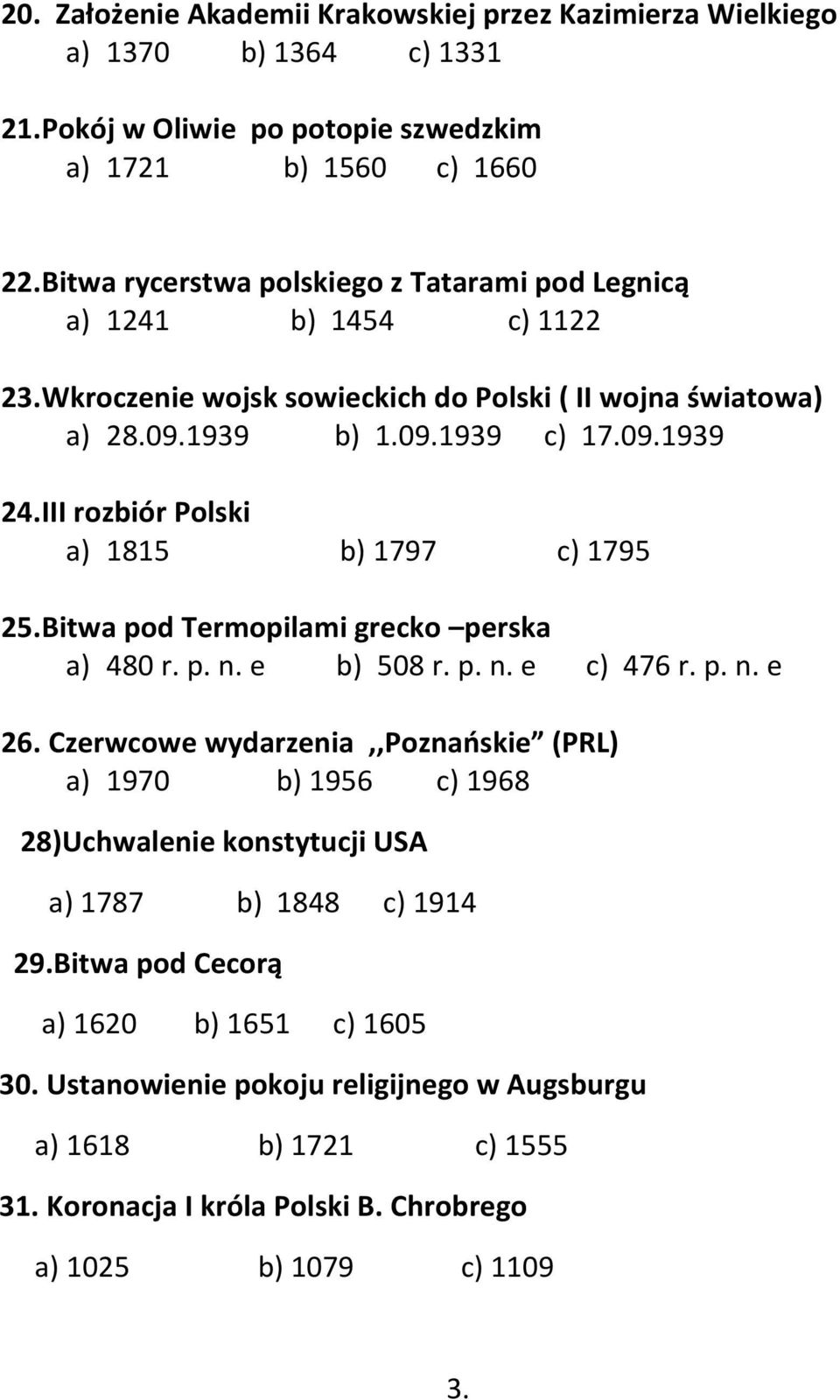 III rozbiór Polski a) 1815 b) 1797 c) 1795 25. Bitwa pod Termopilami grecko perska a) 480 r. p. n. e b) 508 r. p. n. e c) 476 r. p. n. e 26.