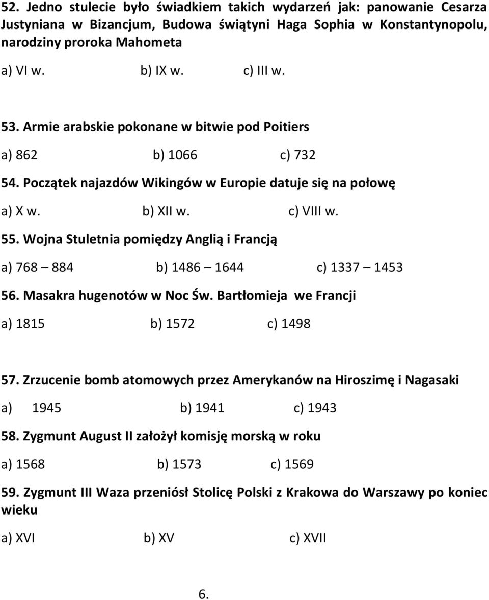 Wojna Stuletnia pomiędzy Anglią i Francją a) 768 884 b) 1486 1644 c) 1337 1453 56. Masakra hugenotów w Noc Św. Bartłomieja we Francji a) 1815 b) 1572 c) 1498 57.