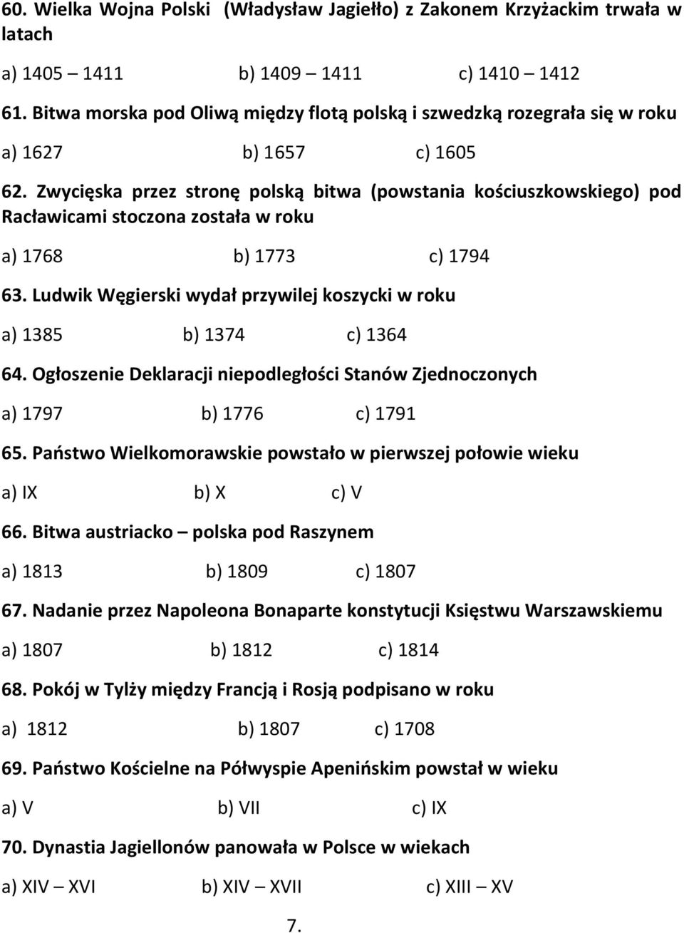 Zwycięska przez stronę polską bitwa (powstania kościuszkowskiego) pod Racławicami stoczona została w roku a) 1768 b) 1773 c) 1794 63.