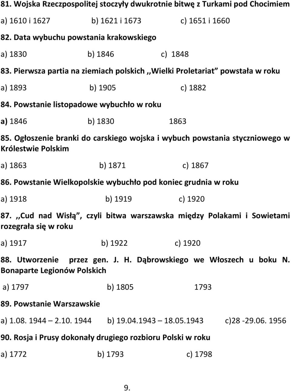 Ogłoszenie branki do carskiego wojska i wybuch powstania styczniowego w Królestwie Polskim a) 1863 b) 1871 c) 1867 86.