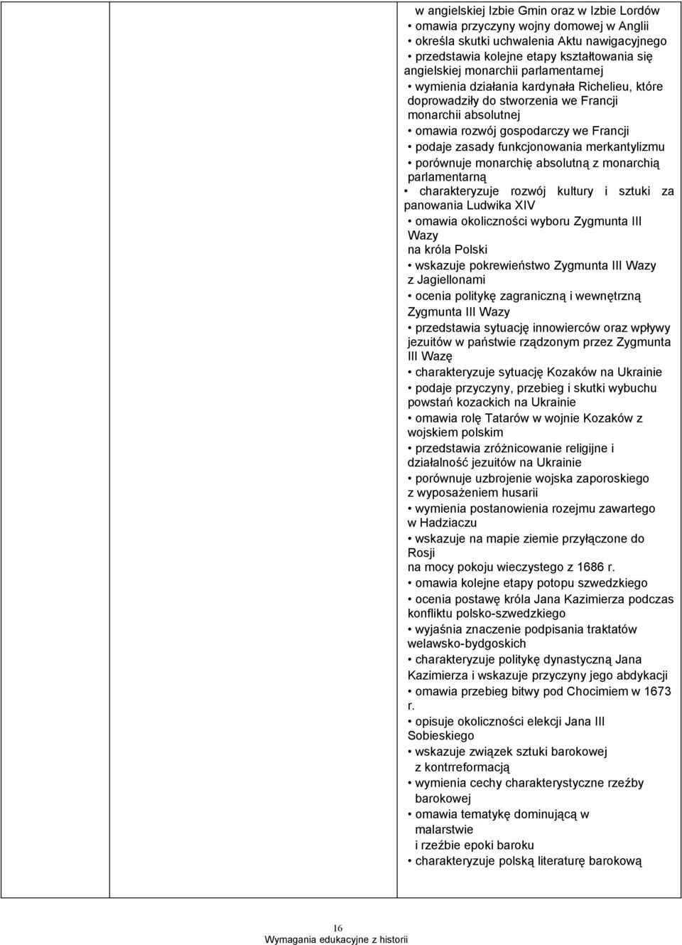porównuje monarchię absolutną z monarchią parlamentarną charakteryzuje rozwój kultury i sztuki za panowania Ludwika XIV omawia okoliczności wyboru Zygmunta III Wazy na króla Polski wskazuje