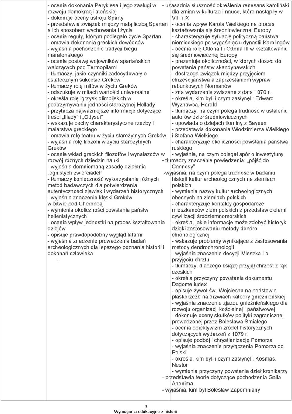 tłumaczy, jakie czynniki zadecydowały o ostatecznym sukcesie Greków - tłumaczy rolę mitów w życiu Greków - odszukuje w mitach wartości uniwersalne - określa rolę igrzysk olimpijskich w podtrzymywaniu