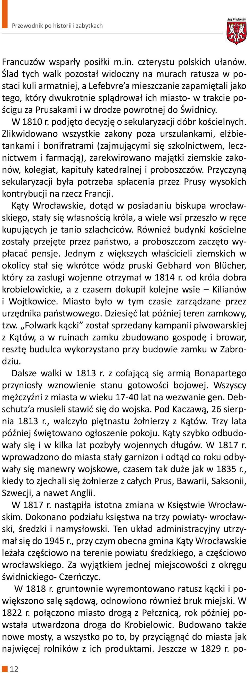 drodze powrotnej do Świdnicy. W 1810 r. podjęto decyzję o sekularyzacji dóbr kościelnych.