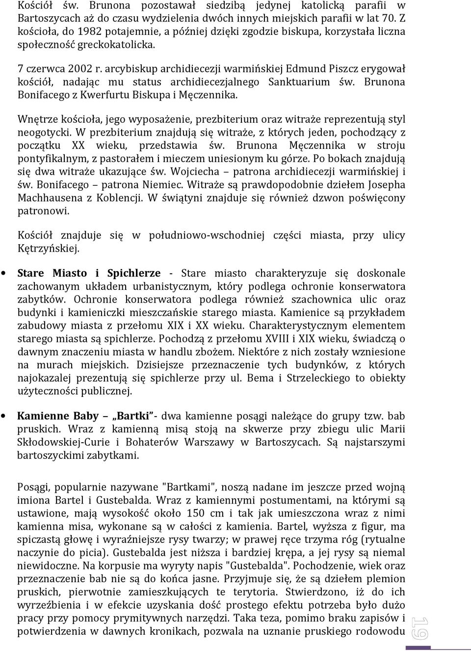 arcybiskup archidiecezji warmińskiej Edmund Piszcz erygował kościół, nadając mu status archidiecezjalnego Sanktuarium św. Brunona Bonifacego z Kwerfurtu Biskupa i Męczennika.