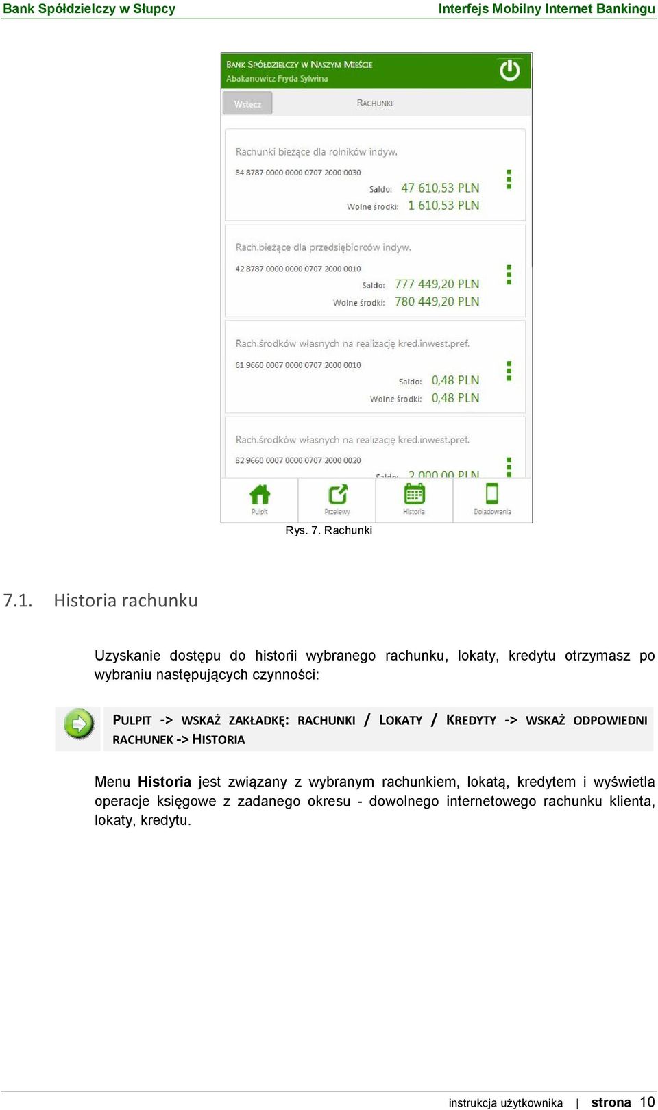 następujących czynności: PULPIT -> WSKAŻ ZAKŁADKĘ: RACHUNKI / LOKATY / KREDYTY -> WSKAŻ ODPOWIEDNI RACHUNEK ->