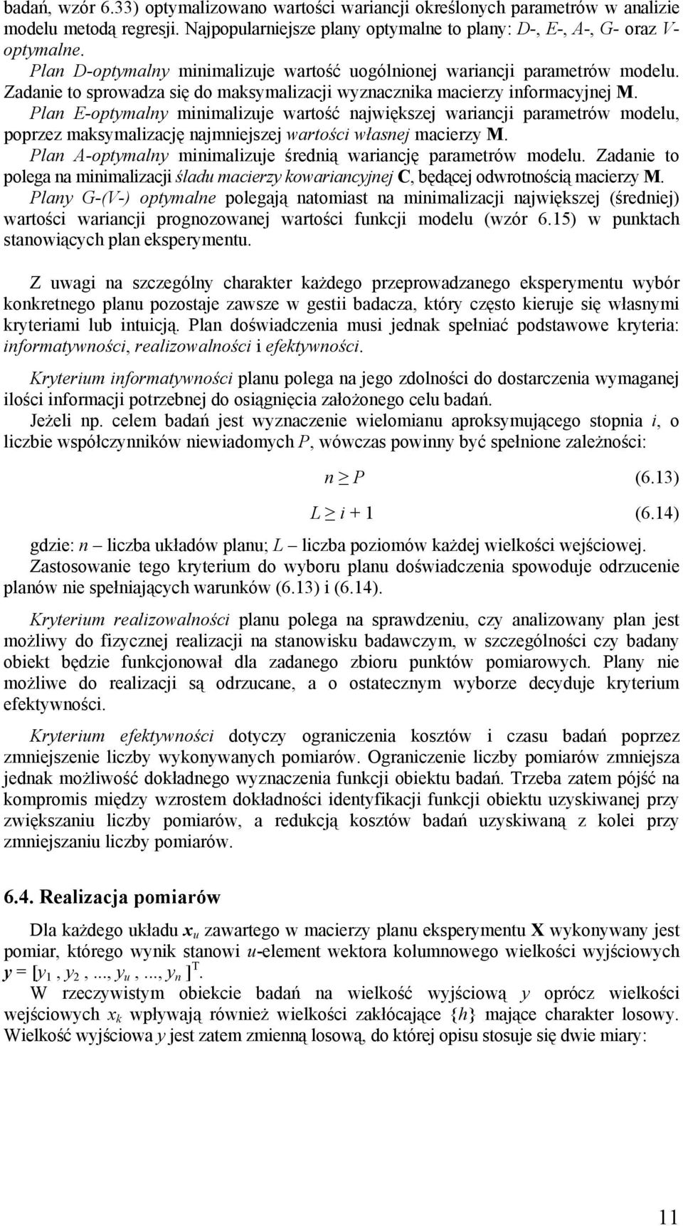 Plan E-optymalny minimalizuje wartość największej wariancji parametrów modelu, poprzez maksymalizację najmniejszej wartości własnej macierzy M.