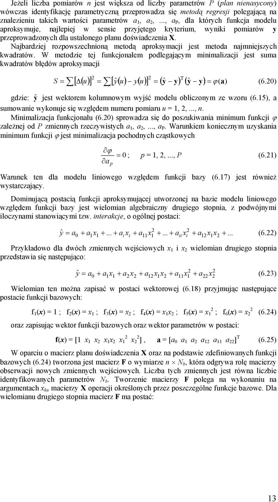 Najbardziej rozpowszechnioną metodą aproksymacji jest metoda najmniejszych kwadratów.