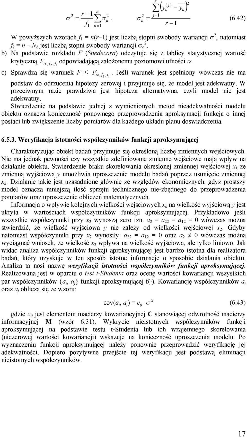 Jeśli warunek jest spełniony wówczas nie ma podstaw do odrzucenia hipotezy zerowej i przyjmuje się, że model jest adekwatny.