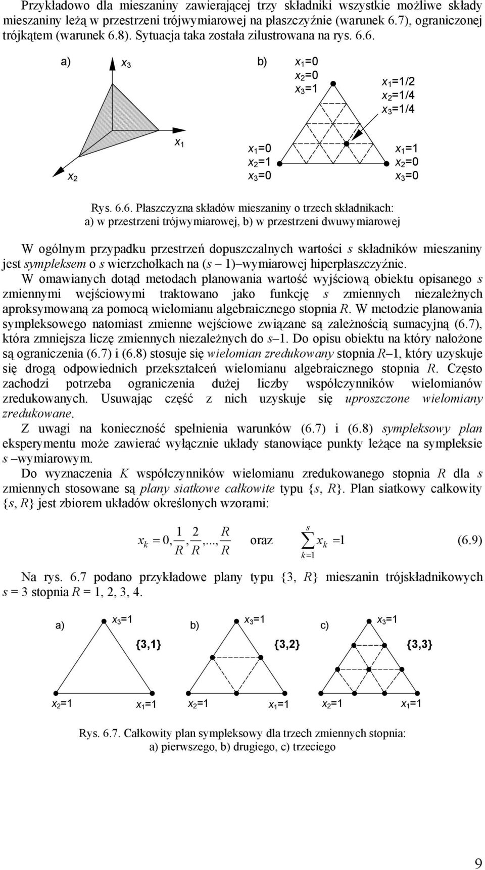 6. a) x 3 b) x =0 x =0 x 3 = x =/ x =/4 x 3 =/4 x x x =0 x = x 3 =0 x = x =0 x 3 =0 Rys. 6.6. Płaszczyzna składów mieszaniny o trzech składnikach: a) w przestrzeni trójwymiarowej, b) w przestrzeni