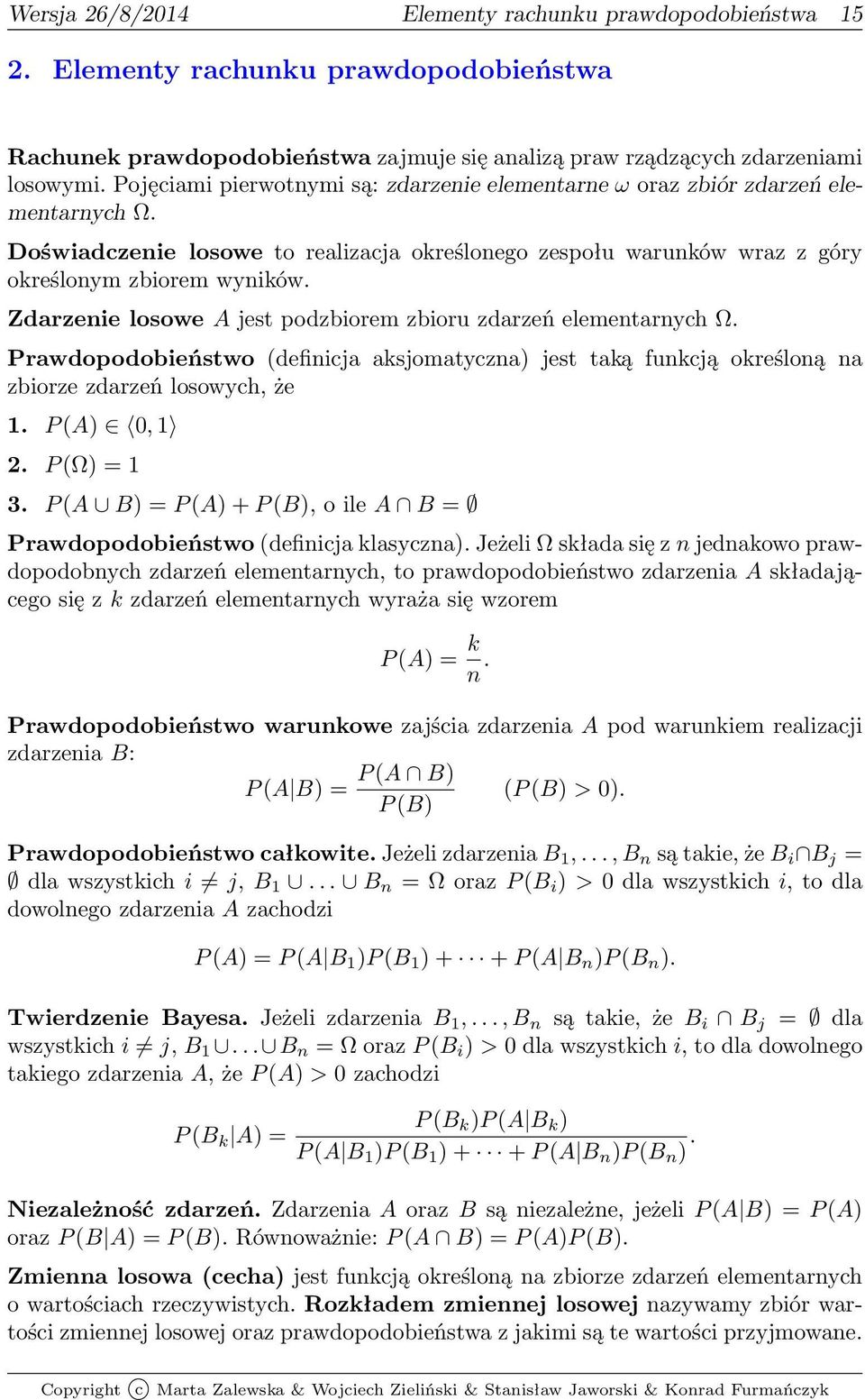 jest podzbiorem zbioru zdarzeń elementarnych Ω Prawdopodobieństwo (definicja aksjomatyczna) jest taką funkcją określoną na zbiorze zdarzeń losowych, że 1 P (A) 0, 1 2 P (Ω) = 1 3 P (A B) = P (A) + P