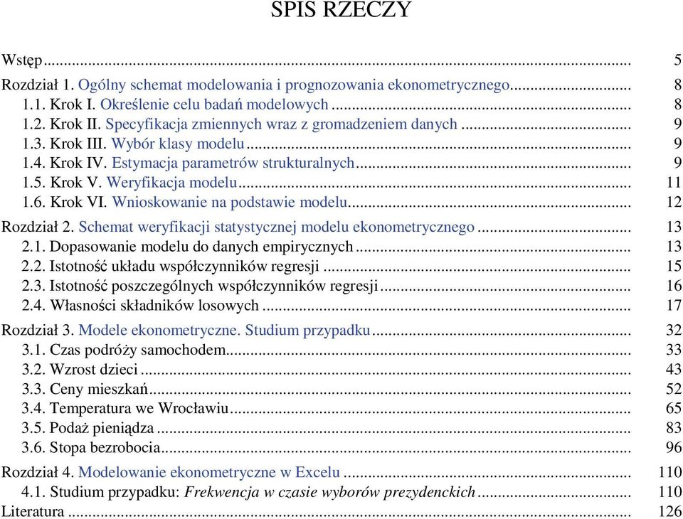 Wnioskowanie na podstawie modelu... Rozdział. Schemat weryfikacji statystycznej modelu ekonometrycznego... 3.. Dopasowanie modelu do danych empirycznych... 3.. Istotność układu współczynników regresji.