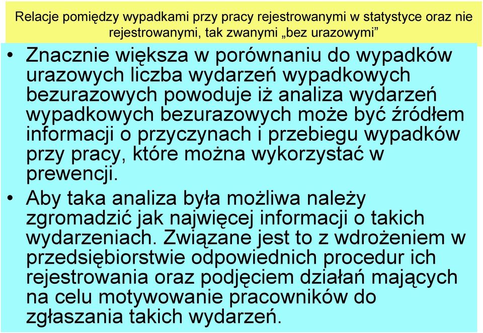 wypadków przy pracy, które można wykorzystać w prewencji. Aby taka analiza była możliwa należy zgromadzić jak najwięcej informacji o takich wydarzeniach.