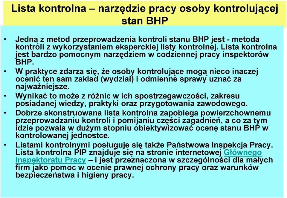 W praktyce zdarza się, że osoby kontrolujące mogą nieco inaczej ocenić ten sam zakład (wydział) i odmienne sprawy uznać za najważniejsze.