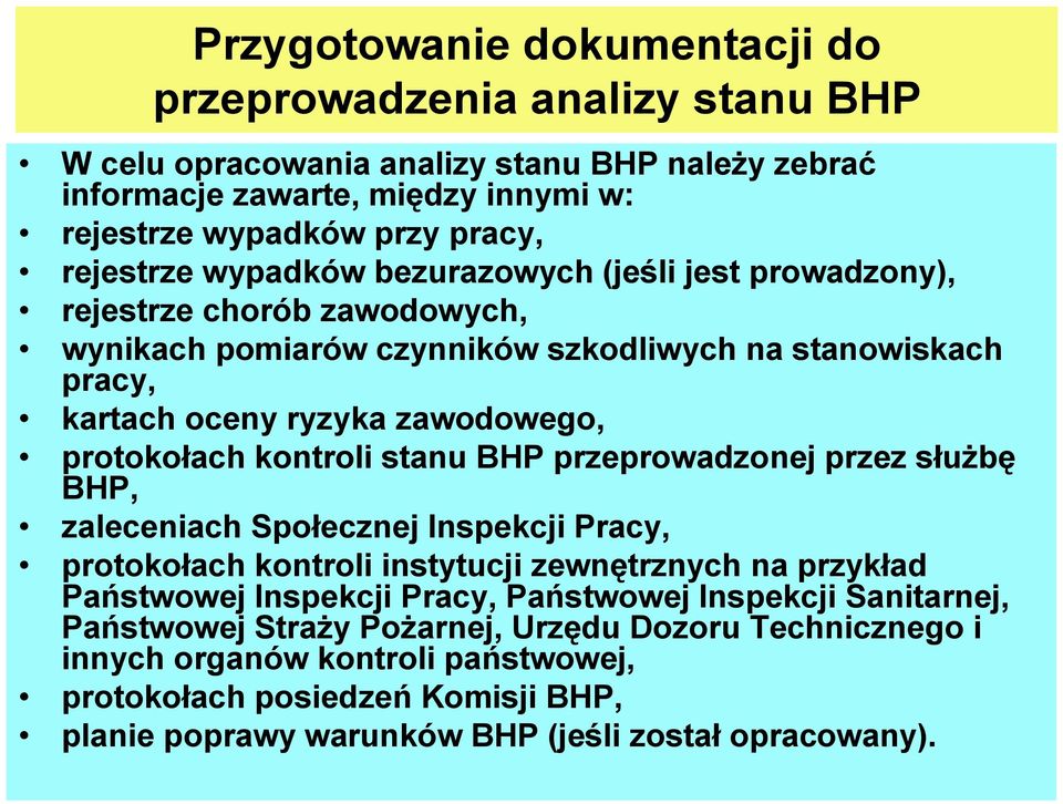 stanu BHP przeprowadzonej przez służbę BHP, zaleceniach Społecznej Inspekcji Pracy, protokołach kontroli instytucji zewnętrznych na przykład Państwowej Inspekcji Pracy, Państwowej Inspekcji