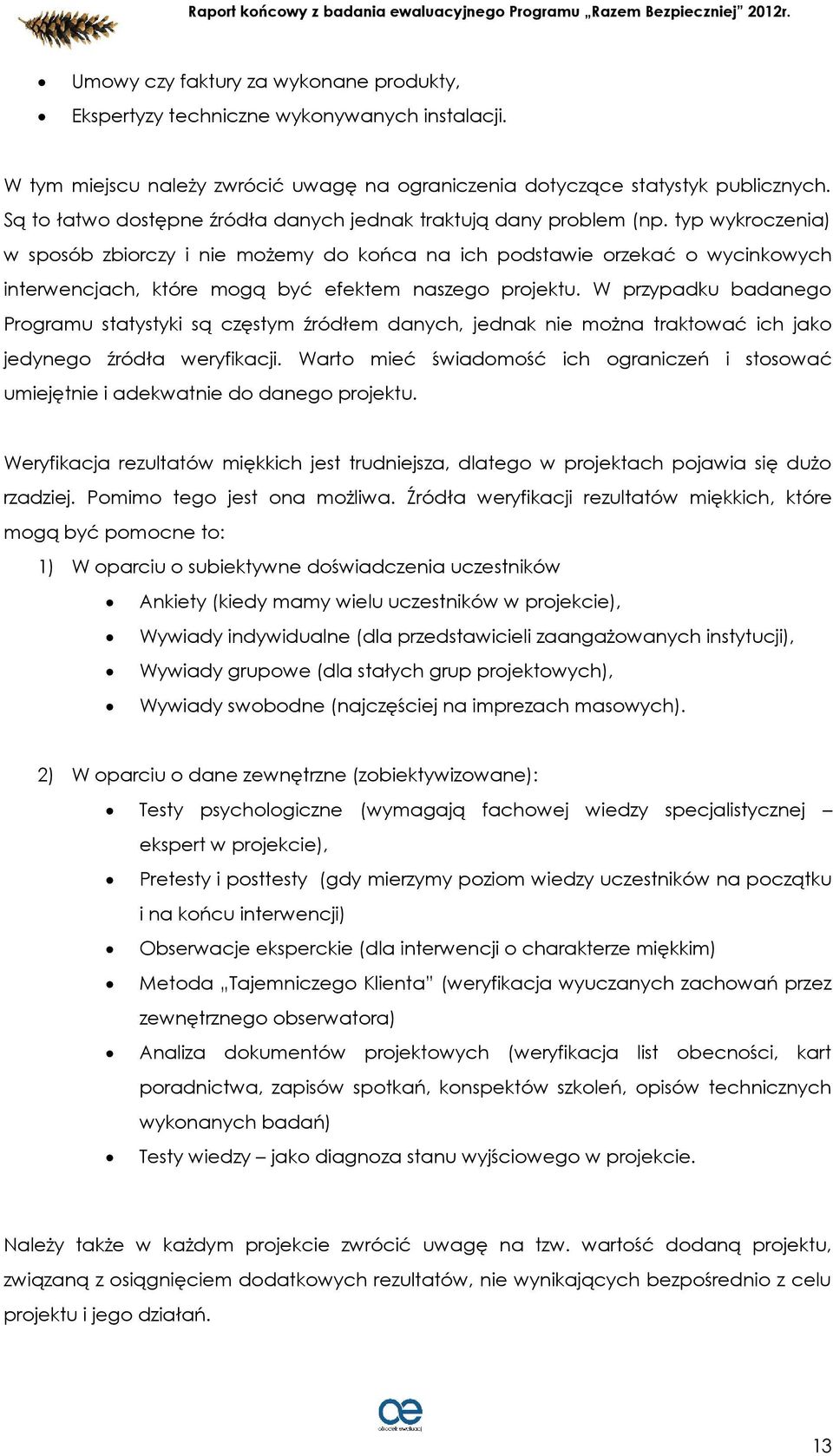 typ wykroczenia) w sposób zbiorczy i nie możemy do końca na ich podstawie orzekać o wycinkowych interwencjach, które mogą być efektem naszego projektu.