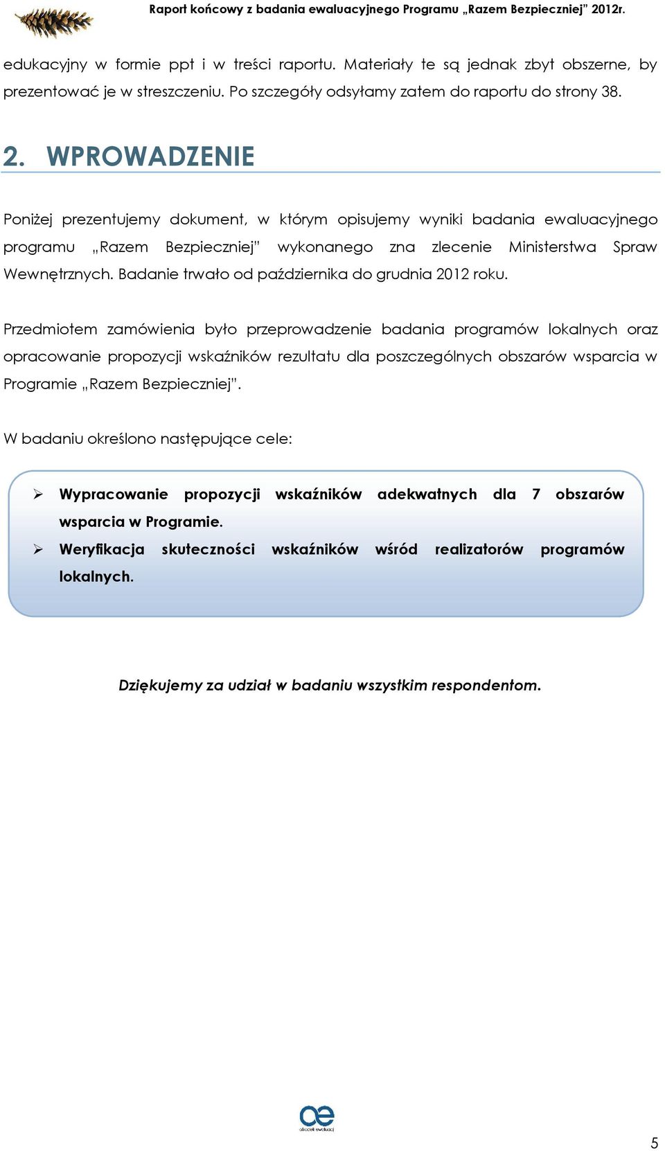 Badanie trwało od października do grudnia 2012 roku.