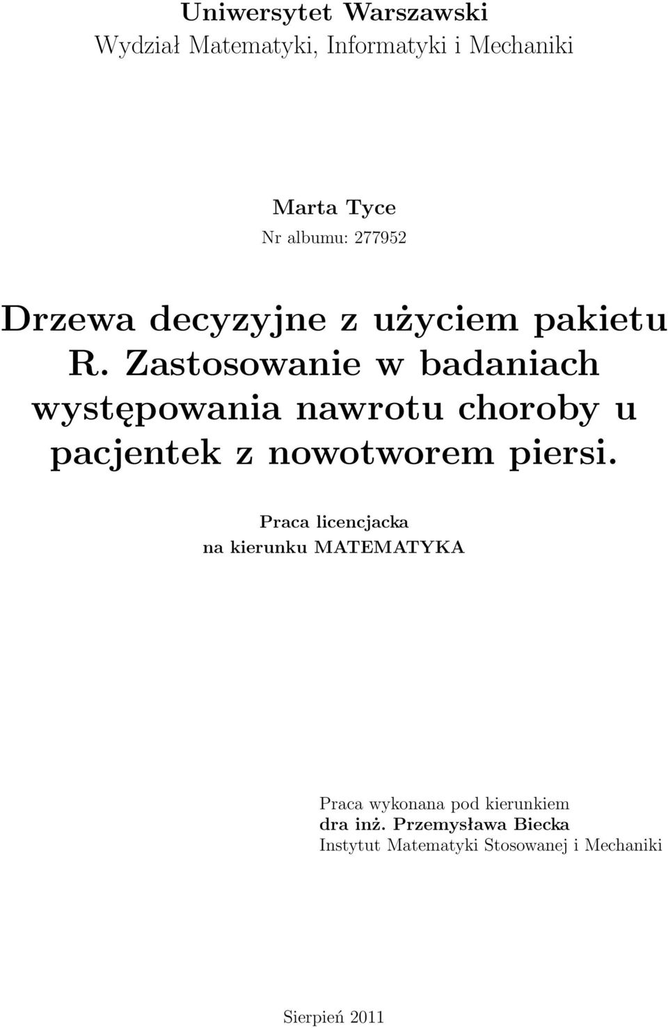 Zastosowa w badaniach występowania nawrotu choroby u pacjentek z nowotworem piersi.