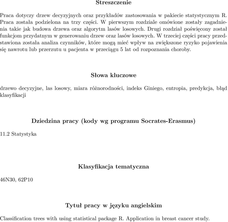 W trzeciej części pracy przedstawiona została analiza czynników, które mogą mieć wpływ na zwiększone ryzyko pojawienia się nawrotu lub przerzutu u pacjenta w przeciągu 5 lat od rozpoznania choroby.