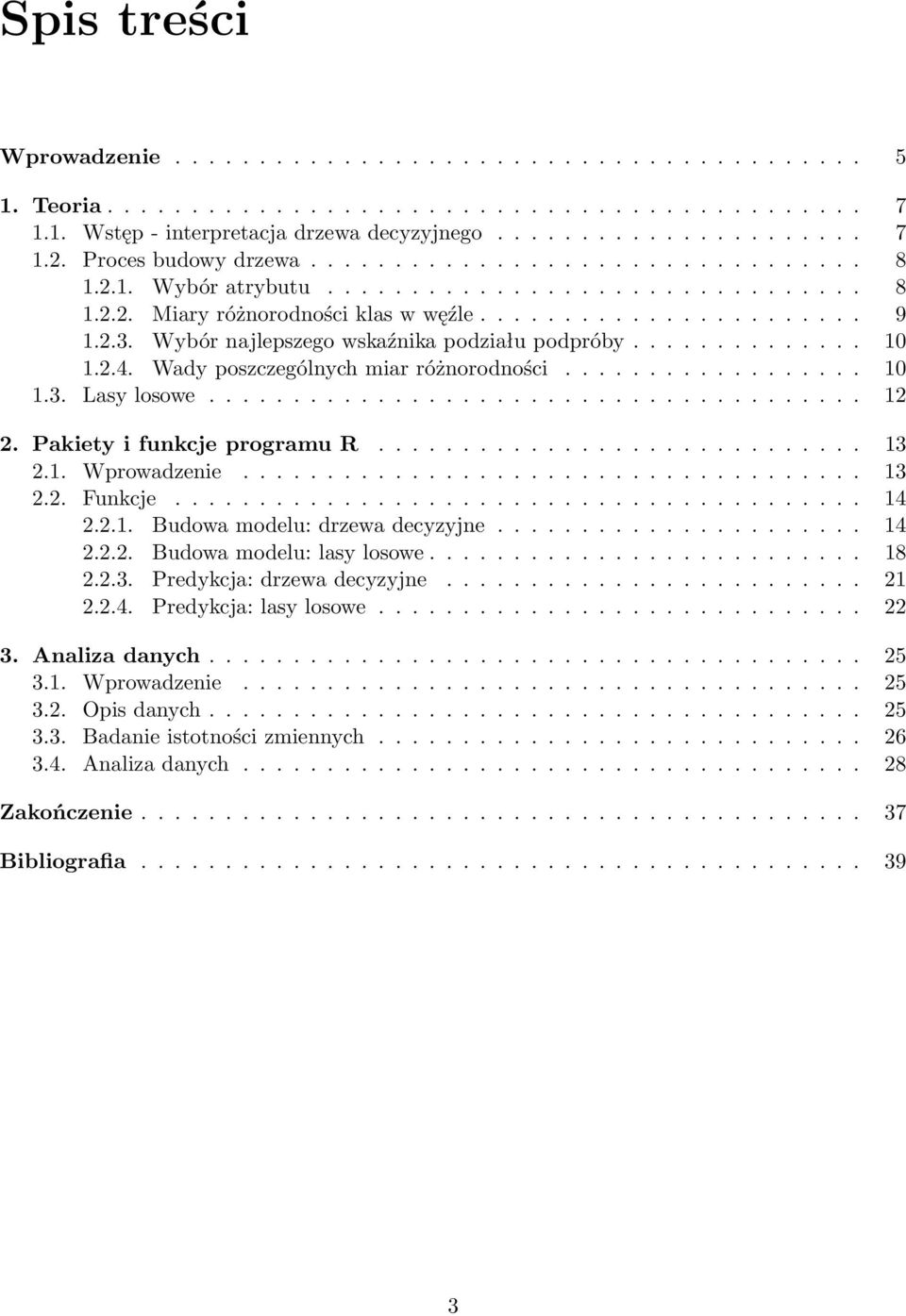 Wybór najlepszego wskaźnika podziału podpróby...............2.4. Wady poszczególnych miar różnorodności...................3. Lasy losowe....................................... 2 2.