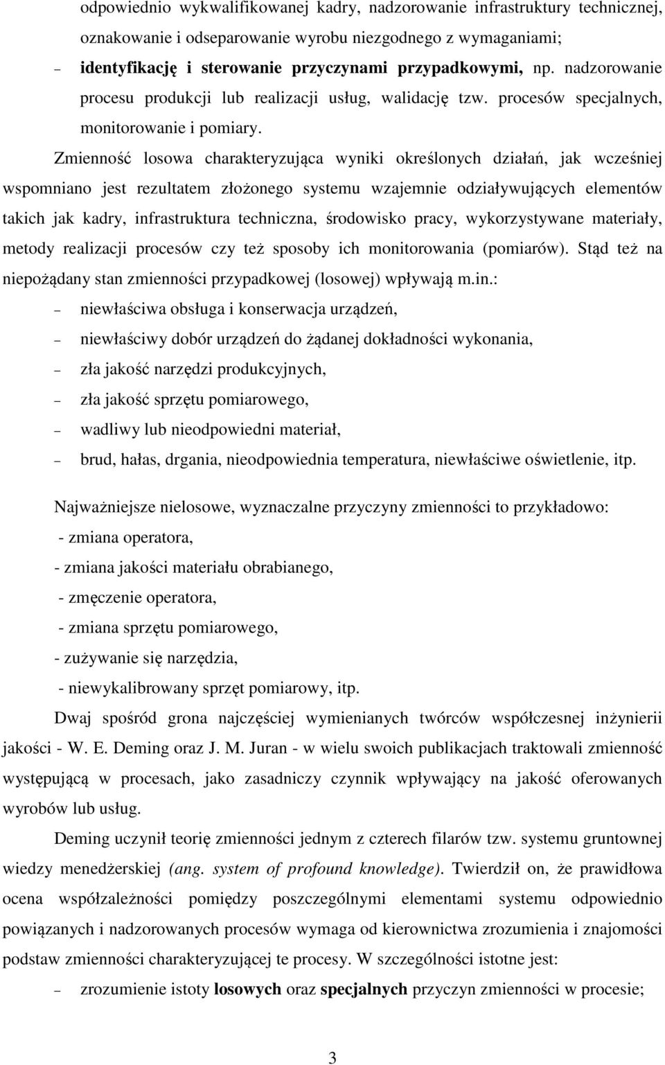 Zmienność losowa charakteryzująca wyniki określonych działań, jak wcześniej wspomniano jest rezultatem złożonego systemu wzajemnie odziaływujących elementów takich jak kadry, infrastruktura