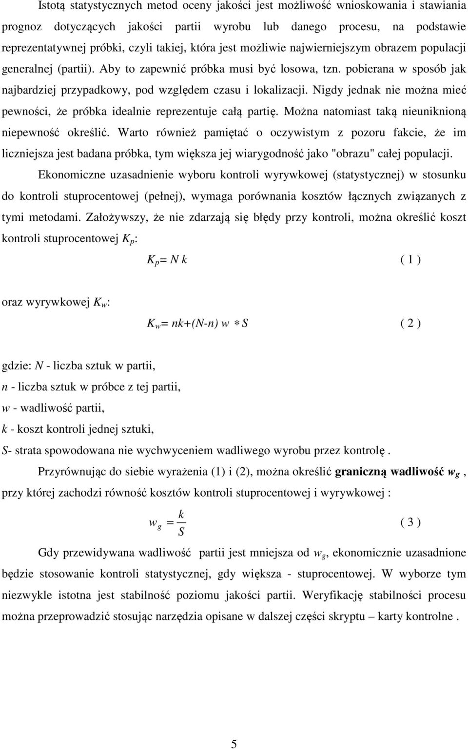 pobierana w sposób jak najbardziej przypadkowy, pod względem czasu i lokalizacji. Nigdy jednak nie można mieć pewności, że próbka idealnie reprezentuje całą partię.