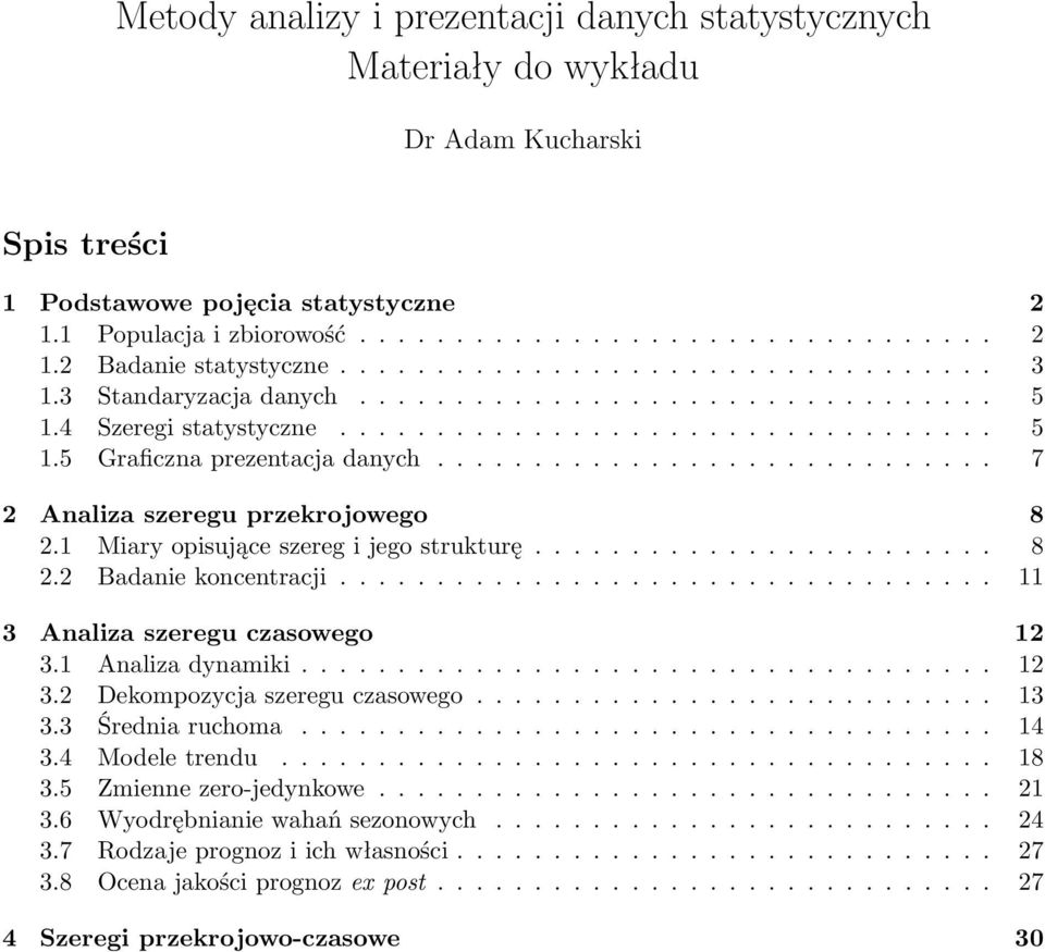 ............................ 7 2 Analiza szeregu przekrojowego 8 2.1 Miary opisujące szereg i jego strukturę........................ 8 2.2 Badanie koncentracji.................................. 11 3 Analiza szeregu czasowego 12 3.