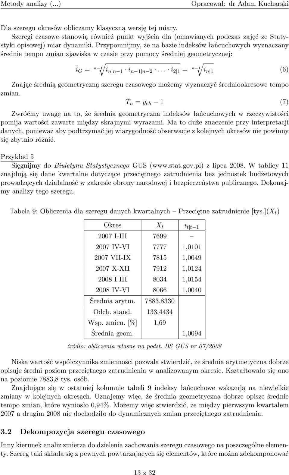 .. i 2 1 = n 1 i n 1 (6) Znając średnią geometryczną szeregu czasowego możemy wyznaczyć średniookresowe tempo zmian.